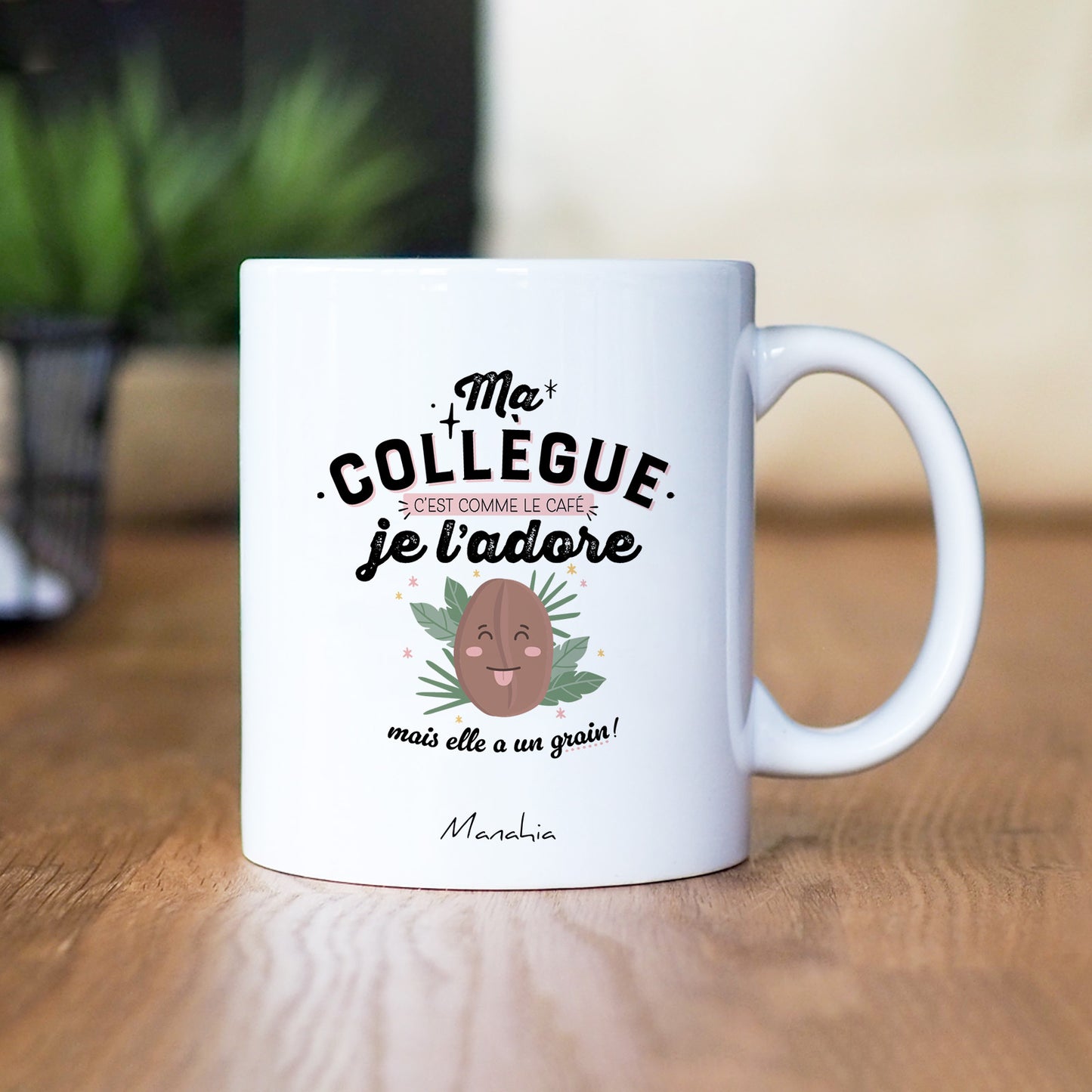 Mug - Ma collègue c'est comme le café, je l'adore, mais elle a un grain - Manahia