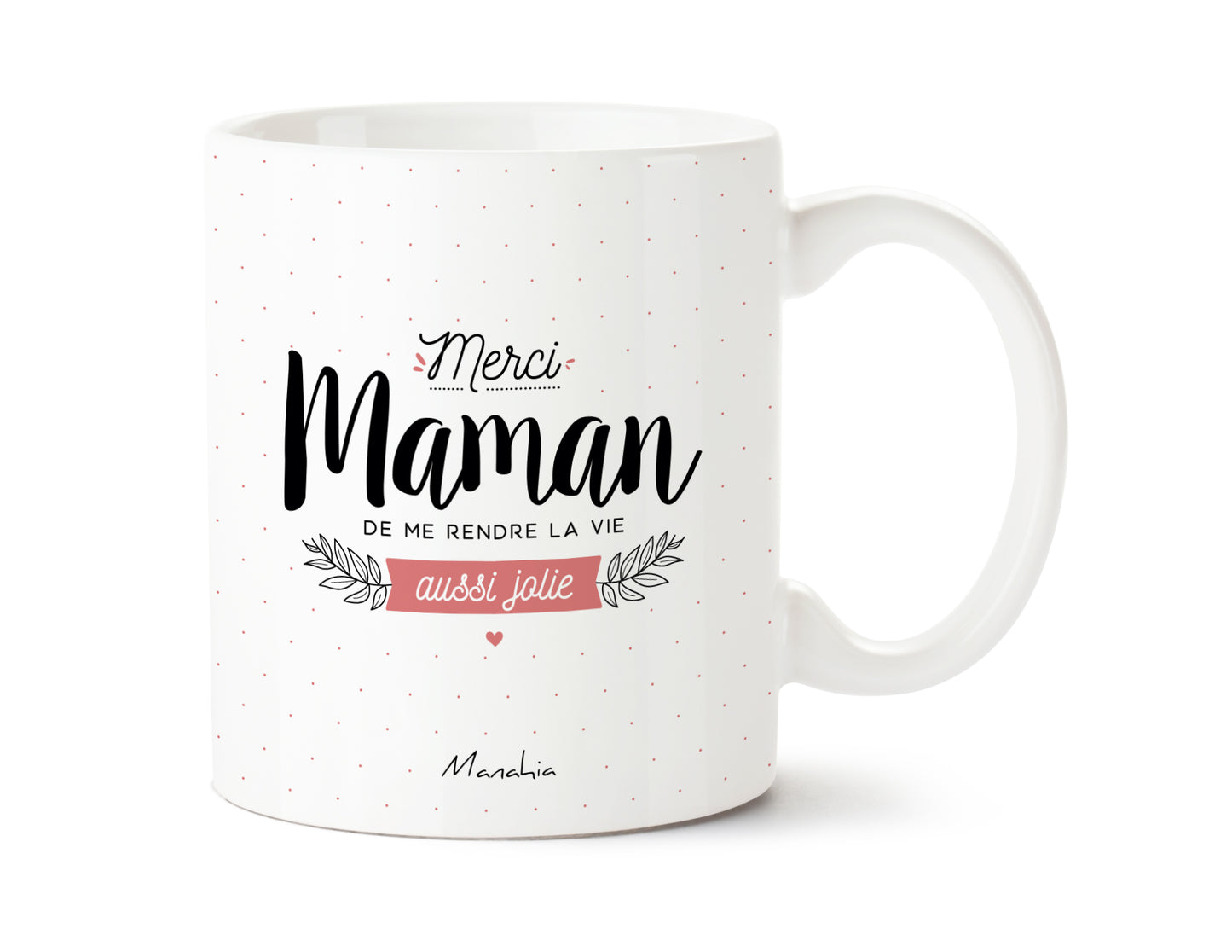 Mug - Merci maman de me rendre la vie aussi jolie - Manahia