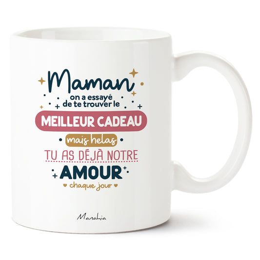 FR - MUG - Maman, on a essayé de trouver le meilleur cadeau, mais hélas, tu as déjà notre amour chaque jour.