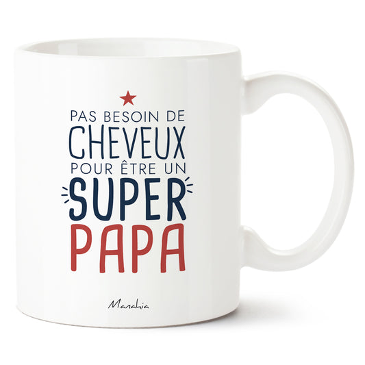 Mug papa – Pas besoin de cheveux pour être un super papa – cadeau papa – fête des pères