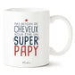 FR - MUG - Pas besoin de cheveux pour être un super papy