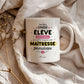 Mug maîtresse – Derrière chaque élève épanoui se cache une maîtresse formidable – cadeau maîtresse – fin d’année scolaire