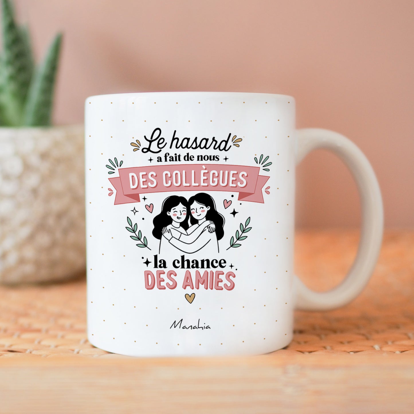 Mug collègue – Le hasard a fait de nous des collègues, la chance des amies
