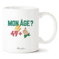 Mug anniversaire 50 ans - Femme - Mon âge ? 49 + - Manahia