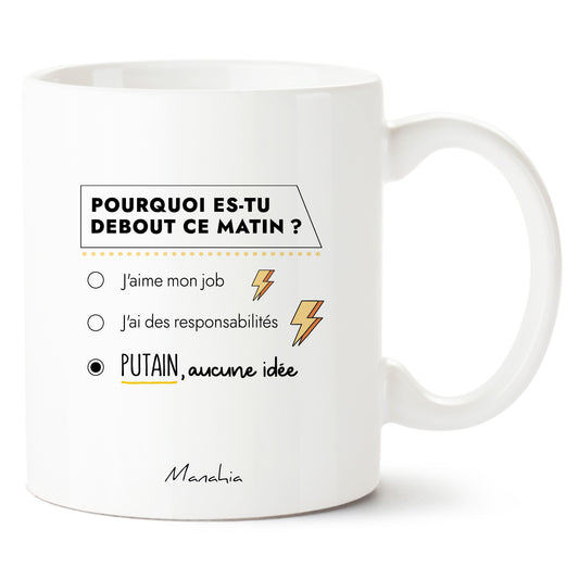 Mug - Pourquoi es tu debout ce matin ?